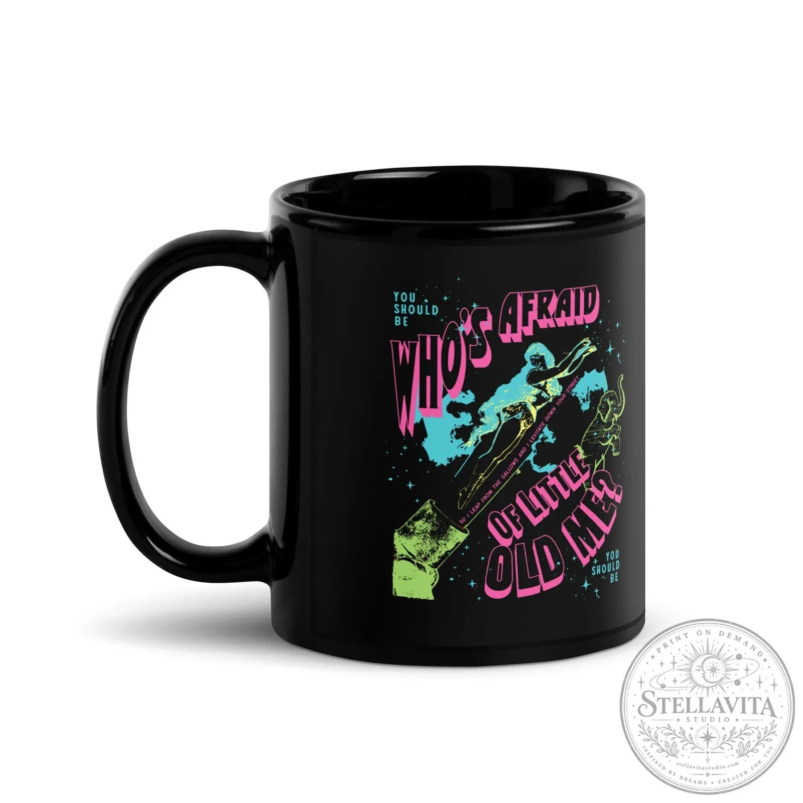 Who's Afraid Of Little Old Me You Should Be Black Glossy Mug