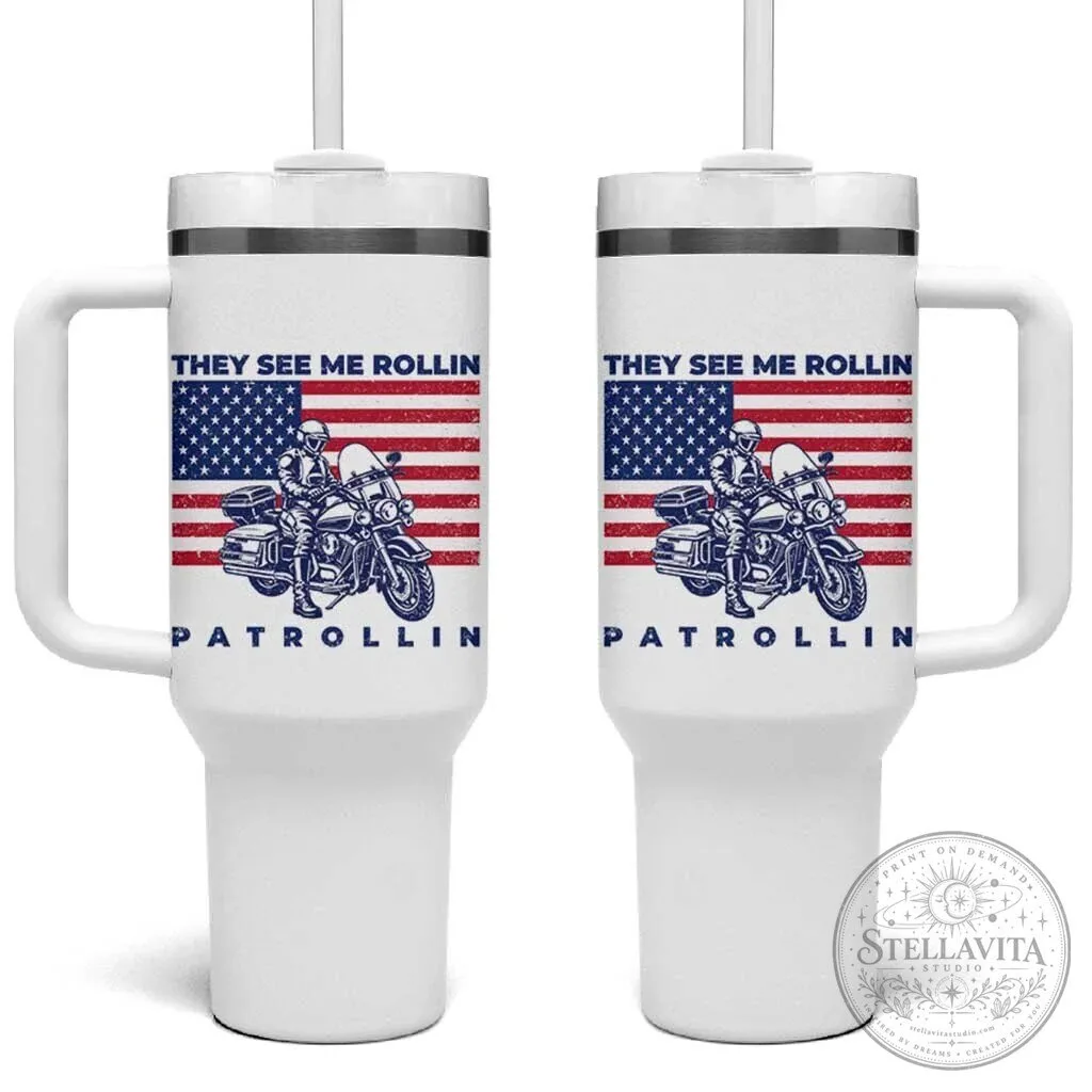 Patriotic Police Officer Motorcycle American Flag They See Me Rollin Patrollin Tumbler