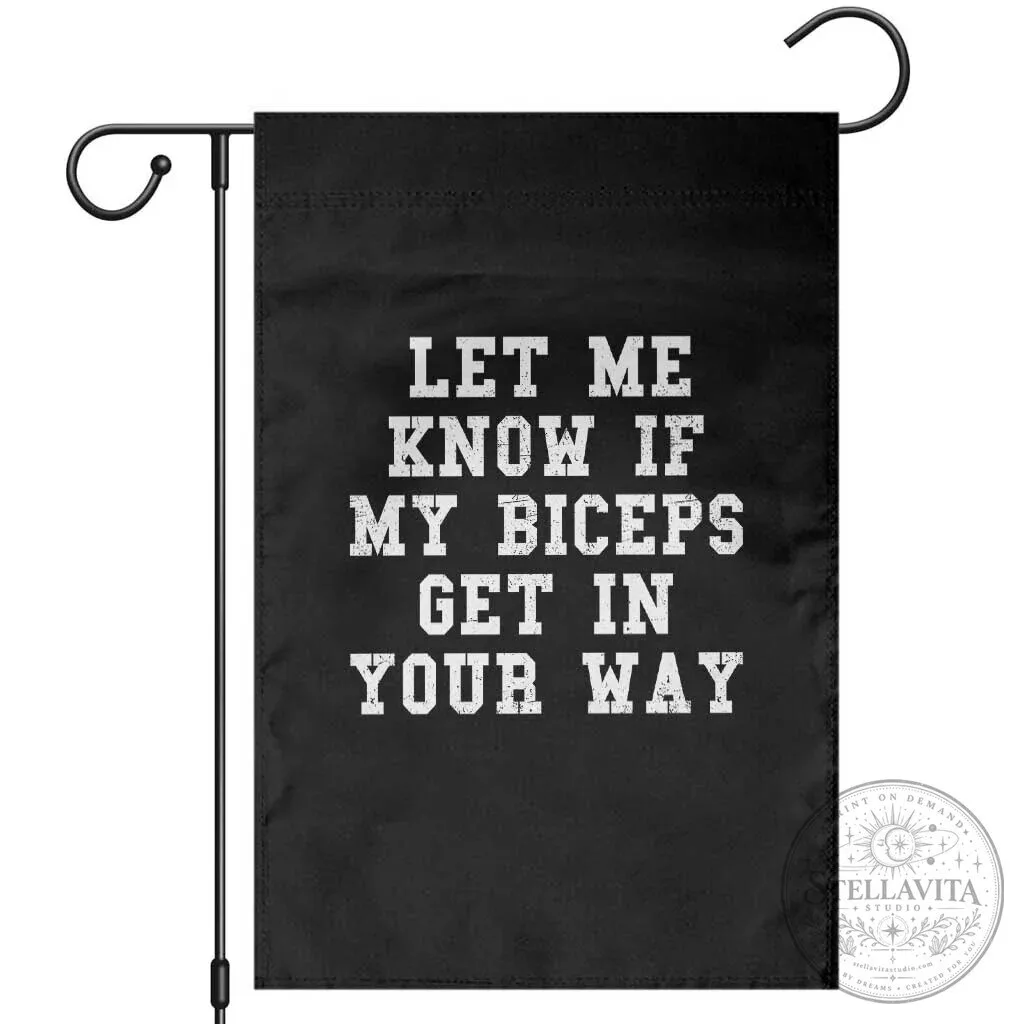 Funny Bodybuilding Garden Flag - Let Me Know If My Biceps Get In Your Way